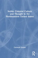 Settler Colonial Culture and Thought in the Northeastern United States