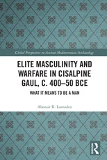 Elite Masculinity and Warfare in Cisalpine Gaul, c. 400-50 BCE