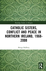 Catholic Sisters, Conflict and Peace in Northern Ireland, 1968-2008