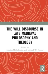 The Will Discourse in Late Medieval Philosophy and Theology
