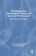 Acceptance and Commitment Therapy for Sport and Performance