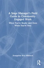 A Stage Manager’s Field Guide to Community-Engaged Work