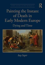 Painting the Instant of Death in Early Modern Europe