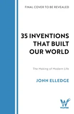 35 Inventions that Built Our World