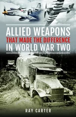 Allied Weapons That Made the Difference in World War Two