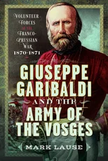 Giuseppe Garibaldi & the Army of the Vosges