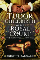 Tudor Childbirth in the Royal Court
