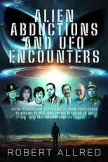 Alien Abductions and UFO Encounters