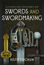 A Concise History of Swords and Swordmaking