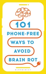 101 Phone-Free Ways to Avoid Brain Rot