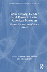 Public History, Gender, and Power in Latin American Museums
