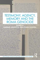 Testimony, Agency, Memory and the Roma Genocide