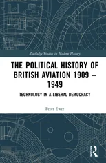 The Political History of British Aviation 1909 – 1949