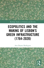 Ecopolitics and the Making of Lisbon’s Green Infrastructure (1764-2020)