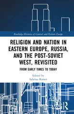 Religion and Nation in Eastern Europe, Russia, and the Post-Soviet West – Revisited