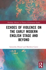 Echoes of Violence on the Early Modern English Stage and Beyond