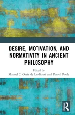 Desire, Motivation, and Normativity in Ancient Philosophy