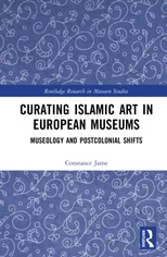 Curating Islamic Art in European Museums