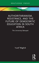 Authoritarianism, Resistance, and the Future of Democratic Education in South Africa