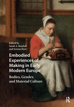 Embodied Experiences of Making in Early Modern Europe