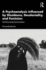 A Psychoanalysis Influenced by Dissidence, Decoloniality, and Feminism