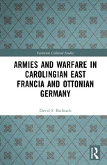 Armies and Warfare in Carolingian East Francia and Ottonian Germany