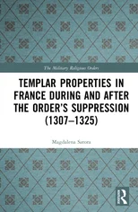 Templar Properties in France during and after the Order’s Suppression (1307–1325)