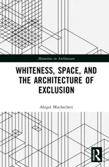 Whiteness, Space, and the Architecture of Exclusion