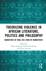 Theorizing Violence in African Literature, Politics and Philosophy