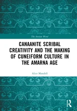 Canaanite Scribal Creativity and the Making of Cuneiform Culture in the Amarna Age