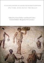 A Cultural History of Slavery and Human Trafficking in the Ancient World