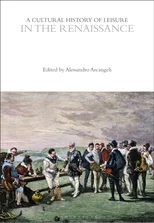 A Cultural History of Leisure in the Renaissance
