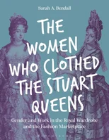 The Women Who Clothed the Stuart Queens