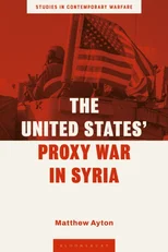 The United States’ Proxy War in Syria