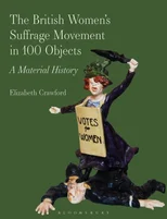 The British Women’s Suffrage Movement in 100 Objects