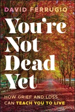 You're Not Dead Yet