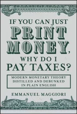 If You Can Just Print Money, Why Do I Pay Taxes?