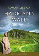 Roman Life on Hadrian’s Wall