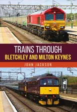 Trains Through Bletchley and Milton Keynes