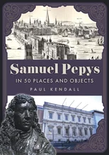 Samuel Pepys in 50 Places and Objects