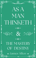 As a Man Thinketh and The Mastery of Destiny