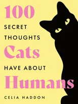 One Hundred Secret Thoughts Cats have about Humans