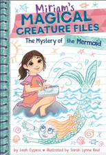 The Mystery of the Mermaid (Miriam's Magical Creature Files Book #3)