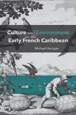 Culture and Environment in the Early French Caribbean