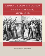 Radical Reconstruction in New Orleans, 1868–1876