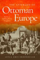 The Afterlife of Ottoman Europe