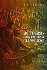 Abolitionists and the Politics of Correspondence