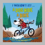 I Wouldn't Let a Dog  Ride a Bike