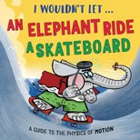 I Wouldn’t Let an Elephant Ride a Skateboard