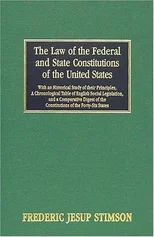 The Law of the Federal and State Constitutions of the United States [1908]